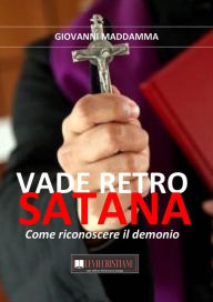 Title: Vade Retro Satana: Come riconoscere il demonio, Author: Giovanni Maddamma