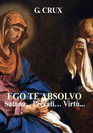 Title: Ego te Absolvo, Author: G. Crux