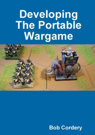 Title: Developing the Portable Wargame, Author: Bob Cordery