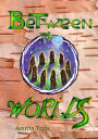 Between Two Worlds