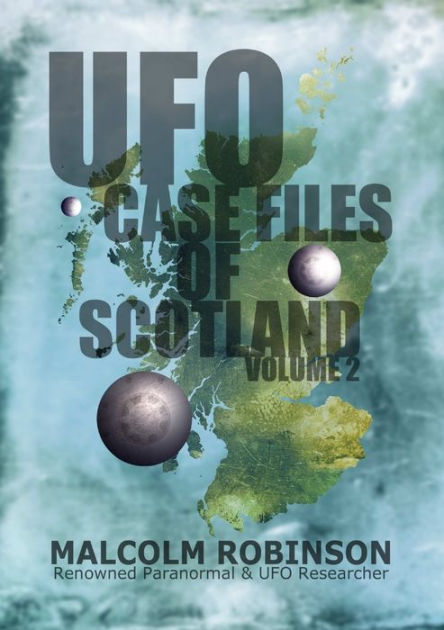 Ufo Case Files Of Scotland Volume 2 The Sightings 1970s D 1990os By Malcolm Robinson Paperback Barnes Noble