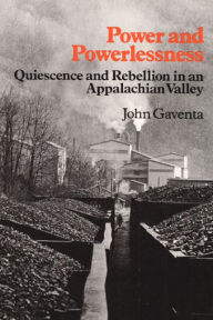 Title: Power and Powerlessness: Quiescence and Rebellion in an Appalachian Valley / Edition 1, Author: John Gaventa