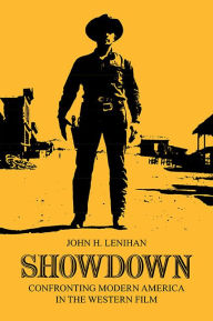 Title: Showdown: Confronting Modern America in the Western Film / Edition 1, Author: John H. Lenihan