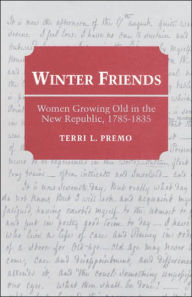 Winter Friends: Women Growing Old In The New Republic, 1785-1835