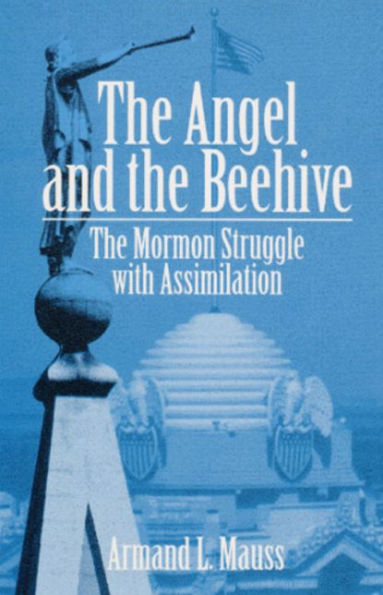 The Angel and Beehive: THE MORMON STRUGGLE WITH ASSIMILATION / Edition 1