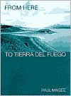 Title: From Here to Tierra del Fuego, Author: Paul Magee