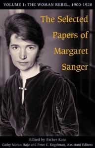 The Selected Papers of Margaret Sanger: The Woman Rebel, 1900-1928