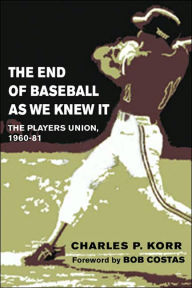 The End of Baseball as We Knew It: The Players Union, 1960-81