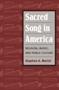 Sacred Song in America: Religion, Music, and Public Culture