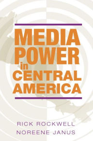 Title: Media Power in Central America / Edition 1, Author: Rick Rockwell