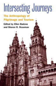 Title: Intersecting Journeys: The Anthropology of Pilgrimage and Tourism, Author: Ellen Badone