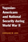 Yugoslav-Americans and National Security During World War II