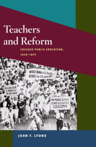 Title: Teachers and Reform: Chicago Public Education, 1929-70, Author: John F. Lyons