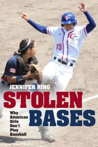 Title: Stolen Bases: Why American Girls Don't Play Baseball, Author: Jennifer Ring