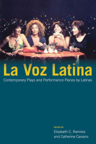 Title: La Voz Latina: Contemporary Plays and Performance Pieces by Latinas / Edition 1, Author: Elizabeth C. Ramirez