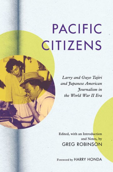 Pacific Citizens: Larry and Guyo Tajiri and Japanese American Journalism in the World War II Era