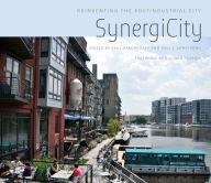 SynergiCity: Reinventing the Postindustrial City
