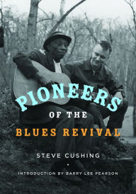 Title: Pioneers of the Blues Revival, Author: Steve Cushing