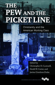 Title: The Pew and the Picket Line: Christianity and the American Working Class, Author: Christopher D. Cantwell