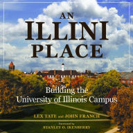 Title: An Illini Place: Building the University of Illinois Campus, Author: Lex Tate