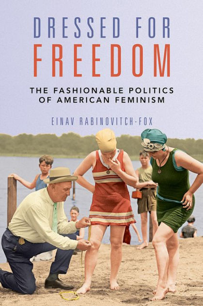 Dressed for Freedom: The Fashionable Politics of American Feminism by Einav  Rabinovitch-Fox, Paperback