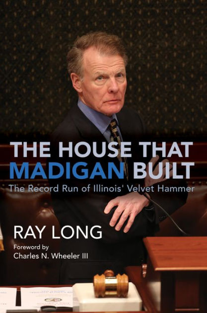 The House That Madigan Built: The Record Run of Illinois' Velvet