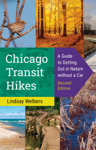 Title: Chicago Transit Hikes: A Guide to Getting Out in Nature without a Car, Author: Lindsay Welbers