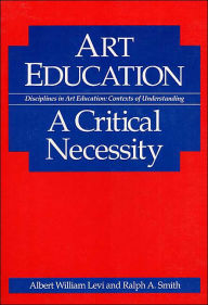 Title: Art Education: A CRITICAL NECESSITY, Author: Albert Levi