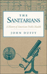 Sanitarians: A History of American Public Health / Edition 1