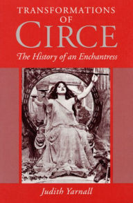 Title: Transformations of Circe: THE HISTORY OF AN ENCHANTRESS, Author: Judith Yarnall