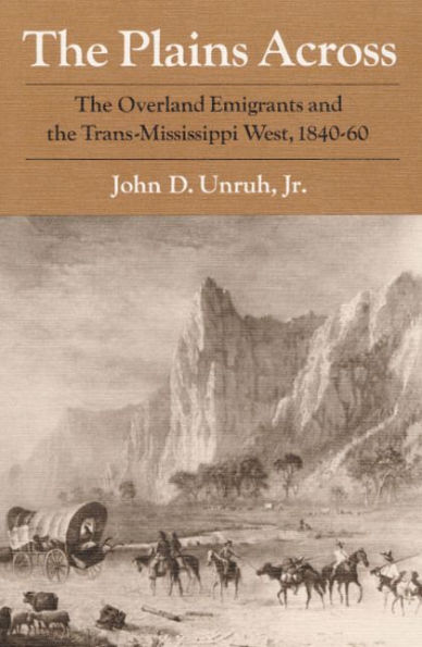 The Plains Across: The Overland Emigrants and the Trans-Mississippi West, 1840-60 / Edition 1