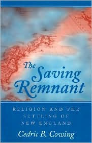 Title: The Saving Remnant: RELIGION AND THE SETTLING OF NEW ENGLAND, Author: Cedric B. Cowing