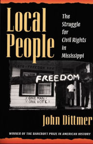 Title: Local People: The Struggle for Civil Rights in Mississippi / Edition 1, Author: John Dittmer