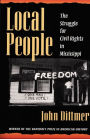 Local People: The Struggle for Civil Rights in Mississippi / Edition 1