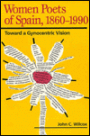 Women Poets of Spain, 1860-1990: TOWARD A GYNOCENTRIC VISION