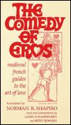 The Comedy of Eros: Medieval French Guides to the Art of Love