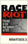 Title: Race Riot: CHICAGO IN THE RED SUMMER OF 1919 / Edition 1, Author: William M. Tuttle