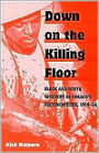 Down on the Killing Floor: Black and White Workers in Chicago's Packinghouses, 1904-1954 / Edition 1