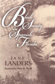 Title: Black Society in Spanish Florida / Edition 1, Author: Jane Landers