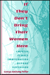 If They Don't Bring Their Women Here: Chinese Female Immigration Before Exclusion / Edition 1