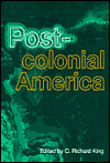 Title: Postcolonial America / Edition 1, Author: C. Richard King