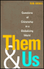 Them and Us: Questions of Citizenship in a Globalizing World