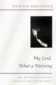 Title: My Lord, What a Morning: An Autobiography, Author: Marian Anderson