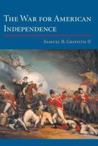 The War for American Independence: From 1760 to the Surrender at Yorktown in 1781
