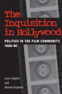 The Inquisition in Hollywood: Politics in the Film Community, 1930-1960