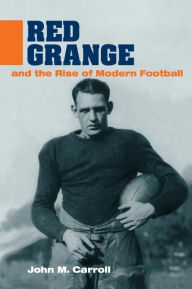 Title: Red Grange and the Rise of Modern Football, Author: John M. Carroll