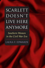 Scarlett Doesn't Live Here Anymore: Southern Women in the Civil War Era / Edition 1