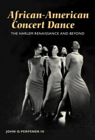 Title: African-American Concert Dance: THE HARLEM RENAISSANCE AND BEYOND, Author: John Perpener