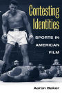 Contesting Identities: Sports in American Film / Edition 1