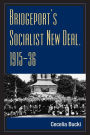 Bridgeport's Socialist New Deal, 1915-36